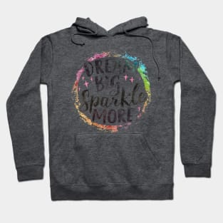 DREAM BIG SPARKLE MORE: Embrace Your Colorful Brilliance Hoodie